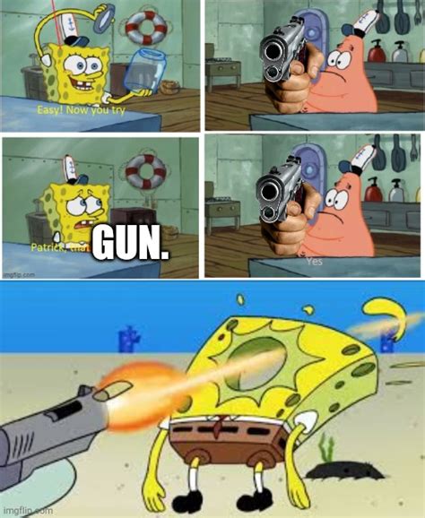 Patrick Thats A Gun Imgflip