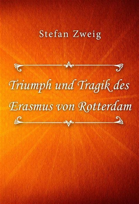 Triumph Und Tragik Des Erasmus Von Rotterdam Ebook Stefan Zweig