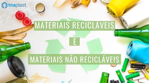 Quais são os materiais recicláveis e não recicláveis TNA Plast