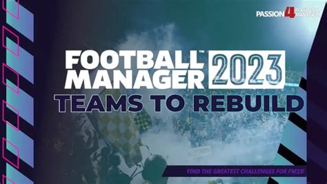 8 Teams To Rebuild On Football Manager 2023 Passion4FM