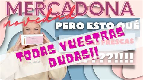 NOVEDAD MERCADONA RESPONDO A VUESTRAS DUDAS YouTube