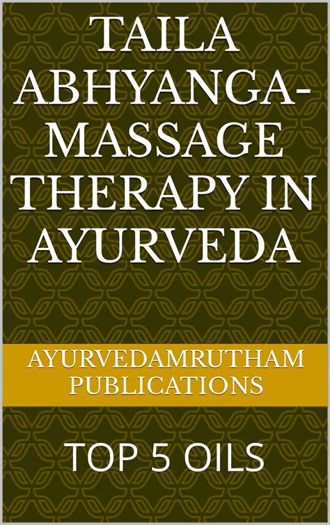 Taila Abhyanga Massage Therapy In Ayurveda Top 5 Oils By Ayurvedamrutham Publications Goodreads