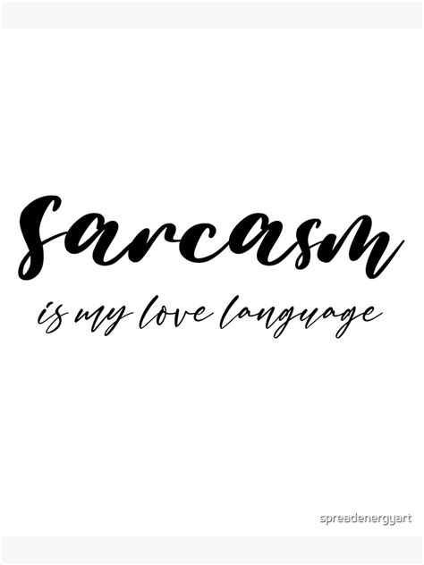 Sarcasm Is My Love Language Funny Sarcasm Sarcastic Quotes Love Language Poster By