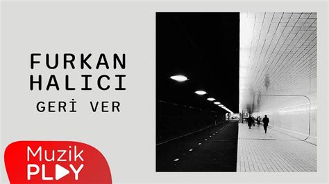 Furkan Halıcı Geri Ver Official Lyric Video YouTube