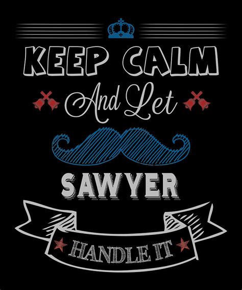 Sawyer Name Keep Calm And Let Sawyer Handle It Digital Art By Pop Artist