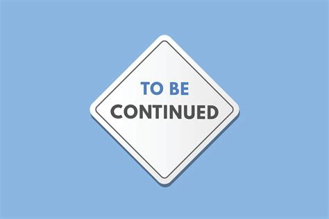 To Be Continued Button To Be Continued Sign Icon Label Sticker Web