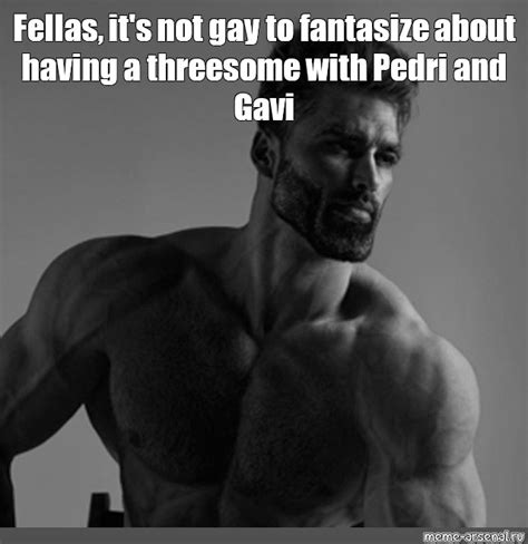Meme Fellas It S Not Gay To Fantasize About Having A Threesome With Pedri And Gavi All