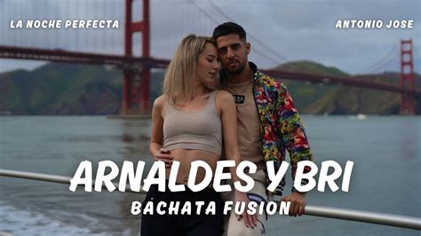 Arnaldes Y Bri A B Bachata Fusion 2024 La Noche Perfecta Antonio