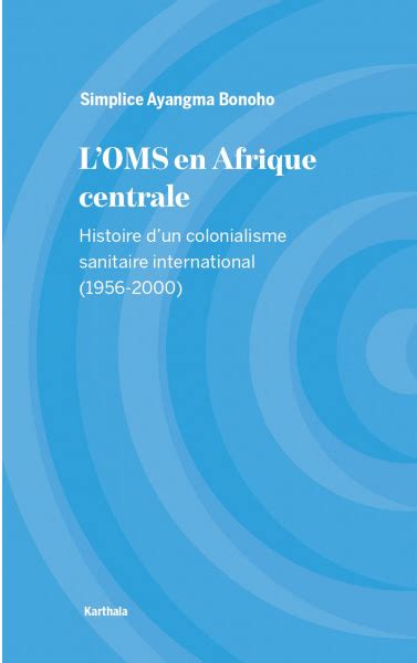 Conférence autour de l ouvrage L OMS en Afrique centrale Histoire d