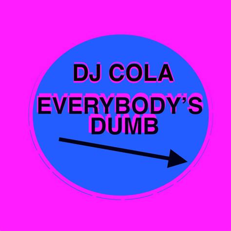 Everybodys Dumb Single By Dj Cola Spotify