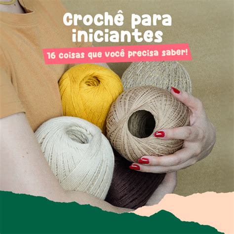 Croch Para Iniciantes Coisas Que Voc Precisa Saber