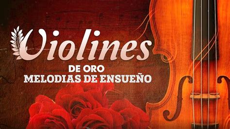 Las Melodias Orquestadas Mas Bellas Violines De Ensue O Grandes