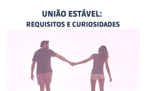 UniÃo EstÁvel Requisitos E Curiosidades Klein Advogados