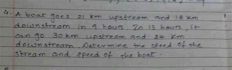 4 A Boat Goes 21 Mathrm { Km } Upstream And 13 Mathrm { Km } Ndownstream In 9 Hours 2