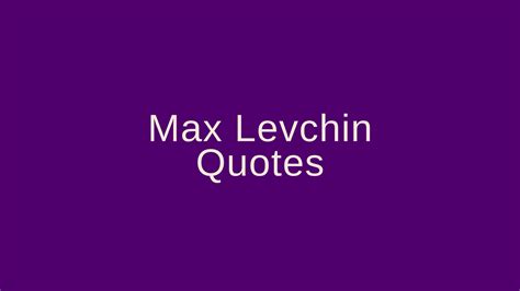 Max Levchin Quotes – Pretty Phrases