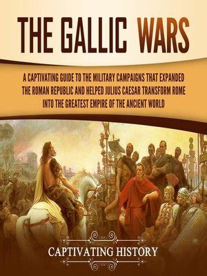 The Gallic Wars By Captivating History OverDrive Ebooks Audiobooks