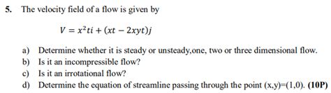 Solved 5 The Velocity Field Of A Flow Is Given By Chegg