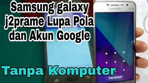 Samsung J2prame Lupa Pola Dan Akun Google 2022 Cara Mengatasi Samsung