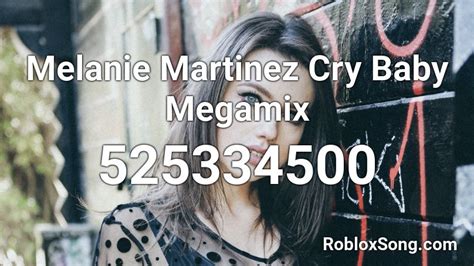 Melanie Martinez Cry Baby Megamix Roblox ID - Roblox music codes