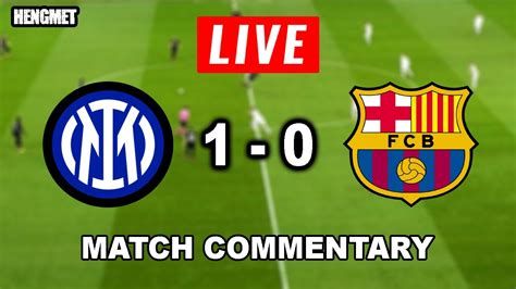 Inter Milan 1 0 Fc Barcelona Live Match Full Time Commentary And Live