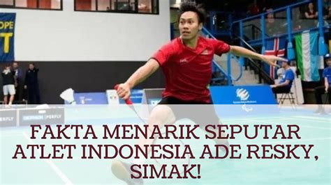 Fakta Menarik Seputar Atlet Indonesia Ade Resky Simak Bowo Susilo