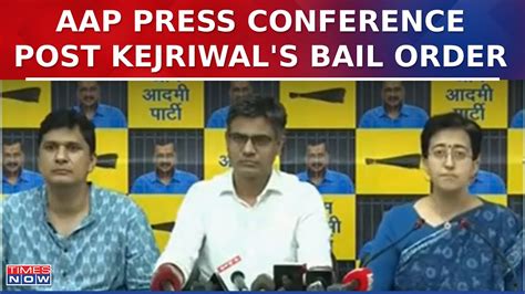 Arvind Kejriwal Bail Aap Press Conference Post Supreme Court Order On