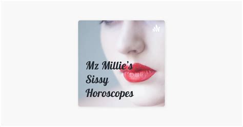 Mz Millies Sissy Horoscopes On Apple Podcasts