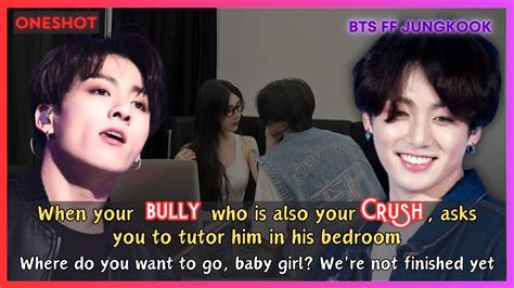 Jungkook Ff When Your Bully Who Is Your Badboy Crush Asks You To Tutor