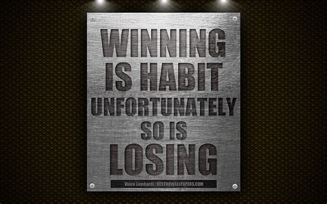 Winning Is Habit Unfortunately So Is Losing Vince Lombardi Quotes