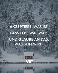 Akzeptiere Was Ist Lass Los Was War Und Glaube An Das Was Sein