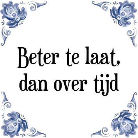 Tegeltje Met Spreuk Tegeltjeswijsheid Beter Te Laat Dan Over Tijd