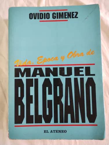 Vida Época Y Obra De Manuel Belgrano ovidio Giménez MercadoLibre