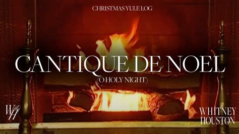 Whitney Houston Cantique De Noel O Holy Night Christmas Yule Log