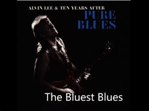 Alvin Lee Ten Years After The Bluest Blues Youtube