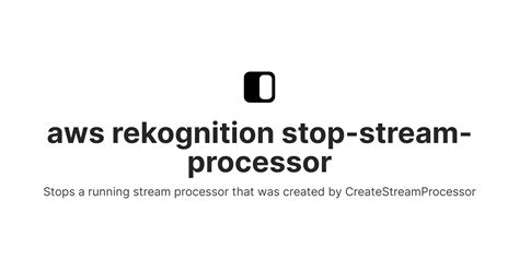 aws rekognition stop-stream-processor | Fig