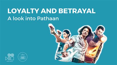 Loyalty and Betrayal. A Look into Pathaan - Culture Unraveled