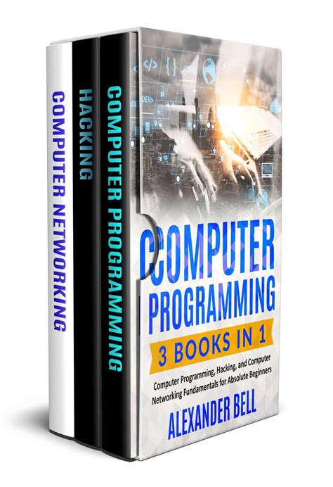 Computer Programming: 3 Books in 1: Computer Programming, Hacking, and Computer Networking ...