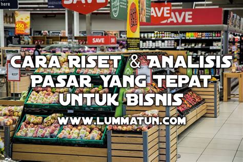 Cara Cerdas Analisis Pasar Yang Tepat Untuk Bisnis Lummatun By Kang Mursi