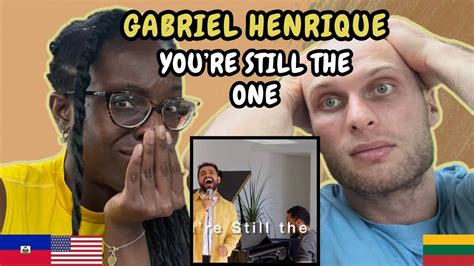 Reaction To Gabriel Henrique Youre Still The One First Time