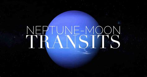 Neptune Moon Transits Conjunction Sextile Square Trine Opposition