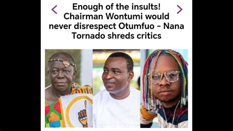 ENOUGH OF THE INSULT CHAIRMAN WONTUMI WOULDN T DISRESPECT OTUMFUO