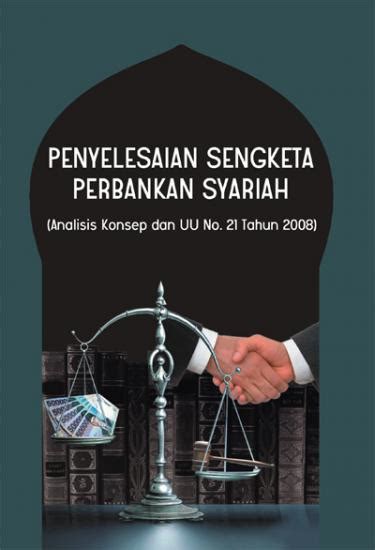 Penyelesaian Sengketa Perbankan Syariah Analisis Konsep Dan UU No 21