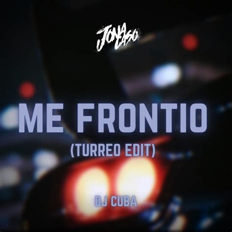 Me Frontio Turreo Edit Remix Single By Jona Caso Spotify