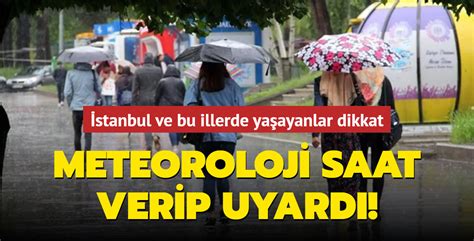 Meteoroloji Saat Verip Uyard Stanbul Ve Bu Illerde Ya Ayanlar Dikkat