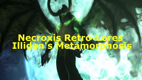 Illidans Metamorphosis Necroxis Retro Lores Youtube