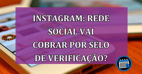 Instagram Rede Social Vai Cobrar Por Selo De Verifica O