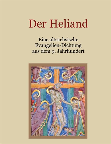 Der Heliand Eine altsächsische Evangelien Dichtung aus dem 9