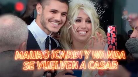 Wanda Nara Anunci Que Vuelve A Casarse Con Mauro Icardi Renovar N Sus