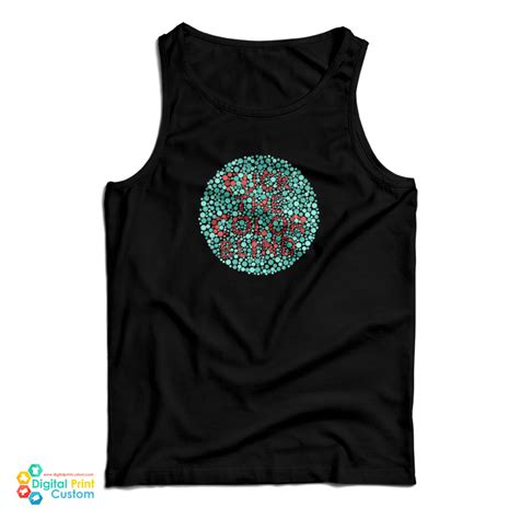 Fuck The Color Blind Tank Top Digitalprintcustom