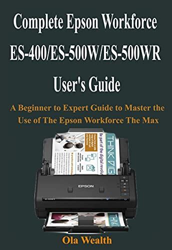 Complete Epson Workforce ES-400/ES-500W/ES-500WR User's Guide: A ...